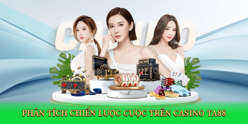 phan-tich-chien-luoc-cuoc-tren-casino-ta88-4