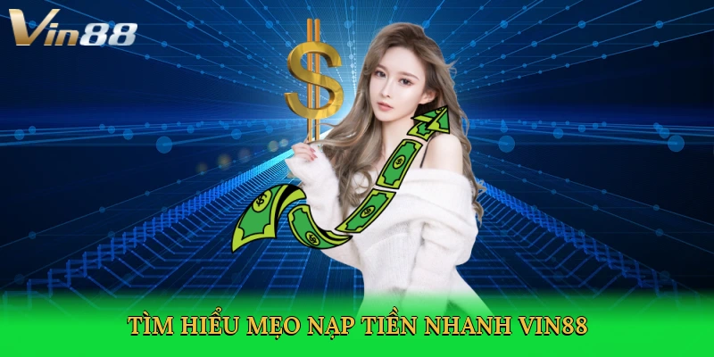 tim-hieu-meo-nap-tien-nhanh-vin88-2