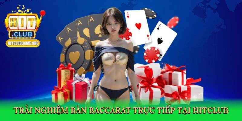 trai-nghiem-ban-baccarat-truc-tiep-tai-hitclub-3