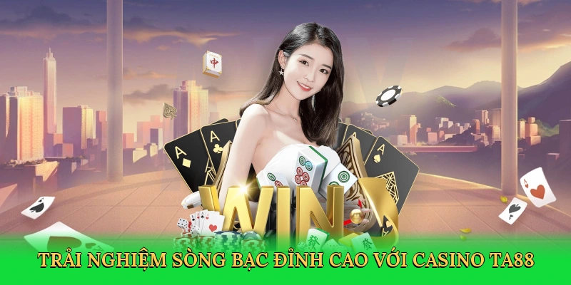 trai-nghiem-song-bac-dinh-cao-voi-casino-ta88-2