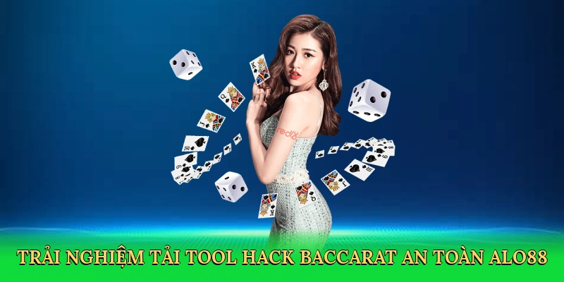 Tải Tool Hack Baccarat – Chơi Baccarat An Toàn Với ALO88