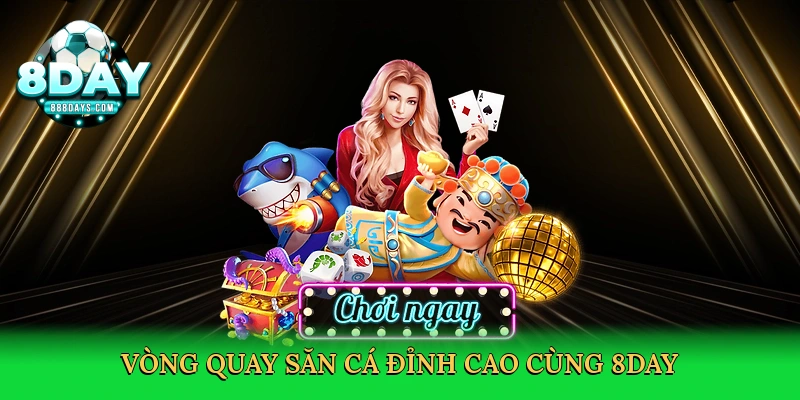 Bắn Cá 8day – Chinh Phục Đại Dương, Săn Thưởng Khủng