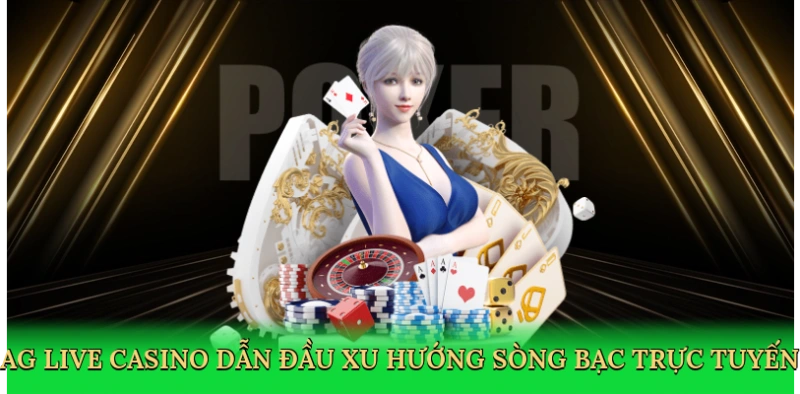 AG live casino dẫn đầu xu hướng sòng bạc trực tuyến