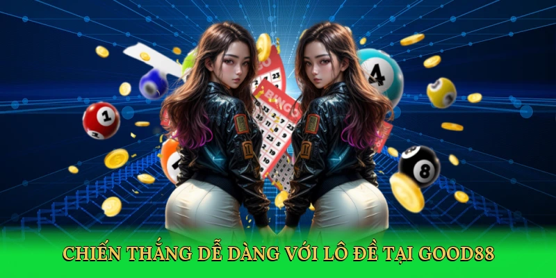 Chiến thắng dễ dàng với lô đề tại Good88
