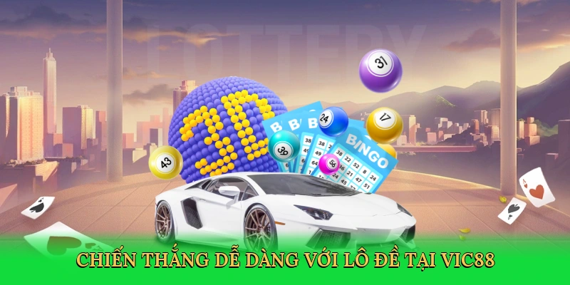 Chiến thắng dễ dàng với lô đề tại Vic88