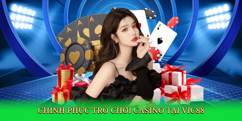 Chinh phục trò chơi casino tại Vic88