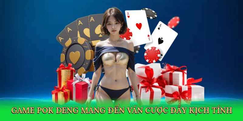 Game Pok Deng mang đến ván cược đầy kịch tính