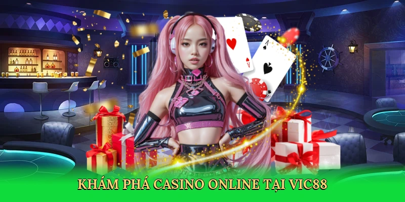 Khám phá Casino online tại Vic88