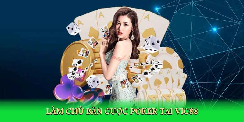 Làm chủ bàn cược poker tại Vic88