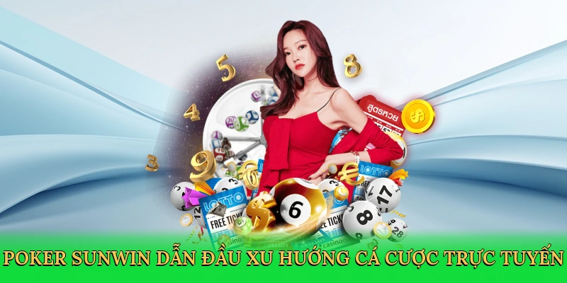 Poker Sunwin dẫn đầu xu hướng cá cược trực tuyến