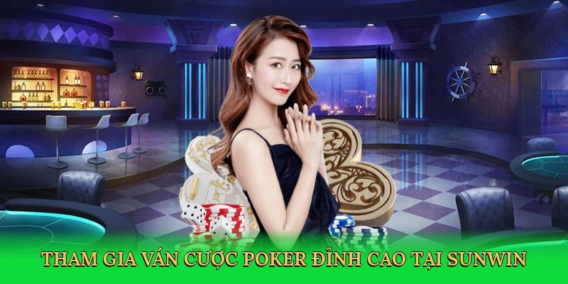 Tham gia ván cược poker đỉnh cao tại Sunwin