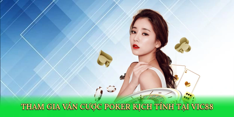 Tham gia ván cược poker kịch tính tại Vic88