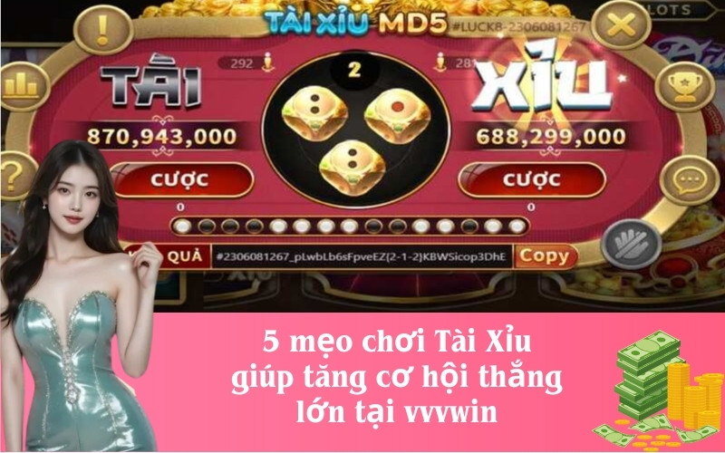 5 mẹo chơi Tài Xỉu giúp tăng cơ hội thắng lớn tại vvvwin