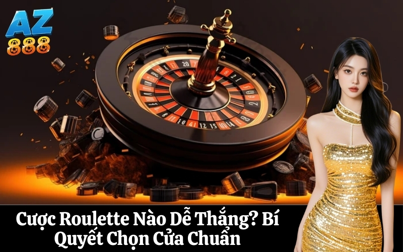 Cược Roulette Nào Dễ Thắng Bí Quyết Chọn Cửa Chuẩn
