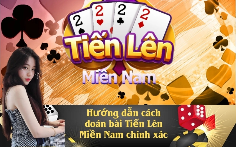 đoán bài Tiến Lên Miền Nam chính xác