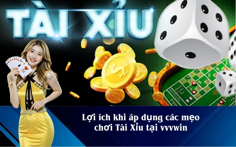 5 mẹo chơi Tài Xỉu giúp tăng cơ hội thắng lớn tại vvvwin