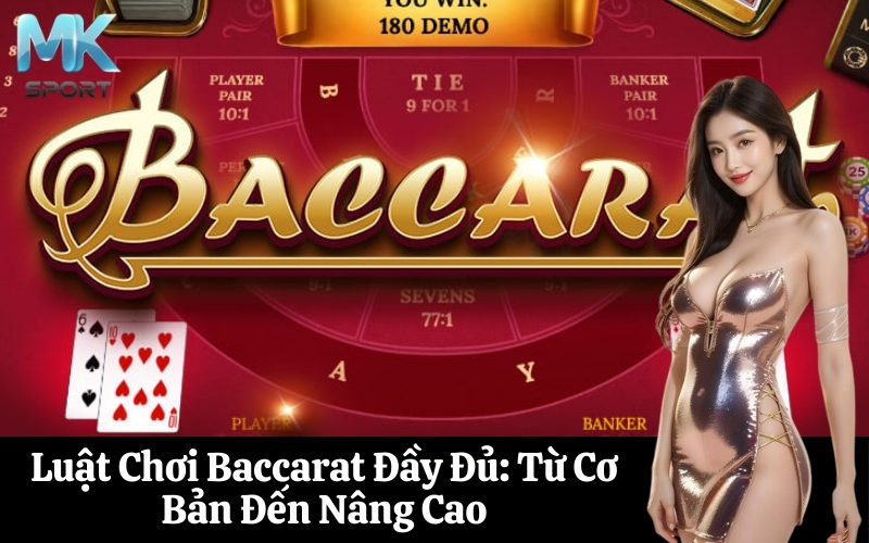 Luật Chơi Baccarat Đầy Đủ Từ Cơ Bản Đến Nâng Cao