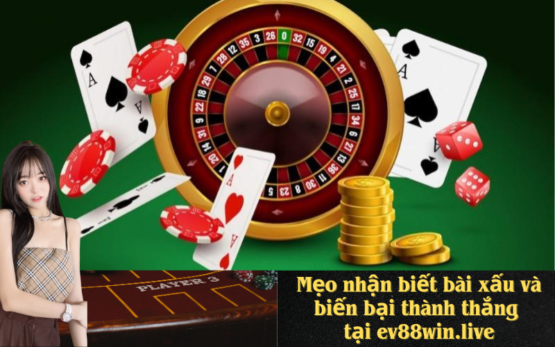 Lưu nháMẹo nhận biết bài xấu và biến bại thành thắng tại ev88win.live p tự động