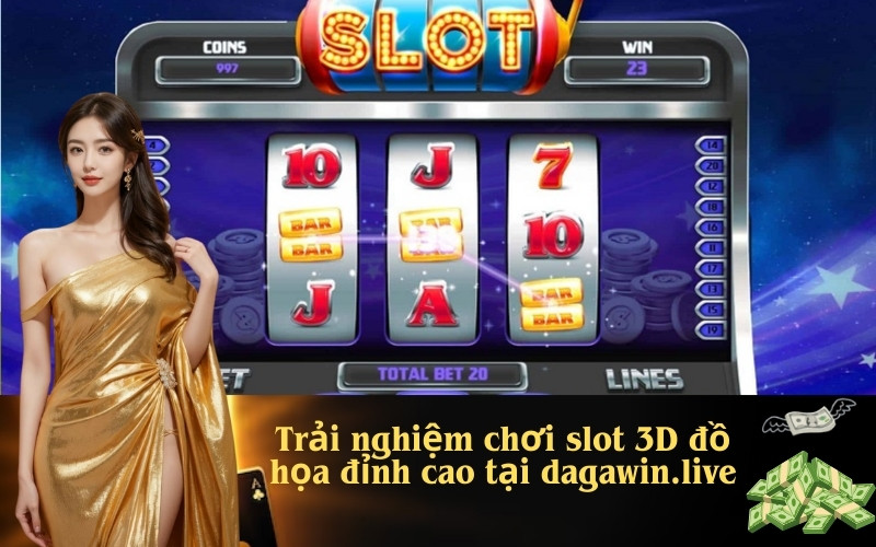 Trải nghiệm chơi slot 3D đồ họa đỉnh cao tại dagawin.live