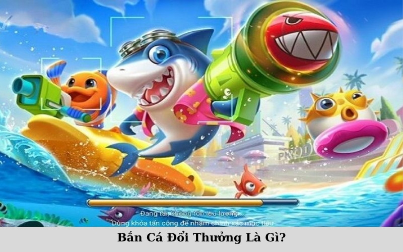 Bắn Cá Đổi Thưởng Là Gì